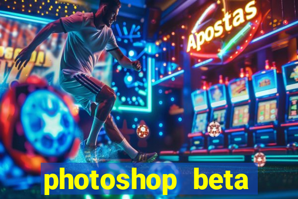 photoshop beta download crackeado